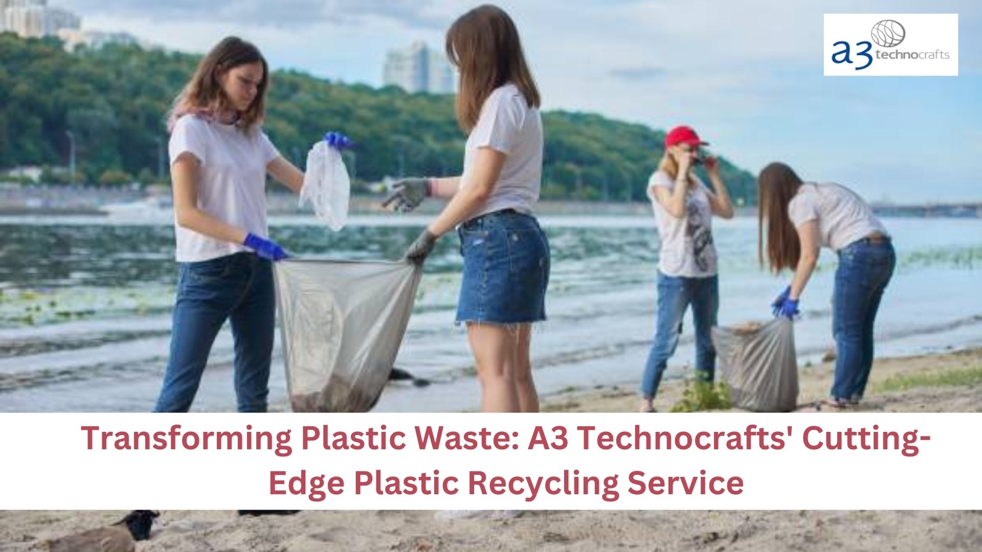 Transforming Plastic Waste: A3 Technocrafts’ Cutting-Edge Plastic Recycling Service