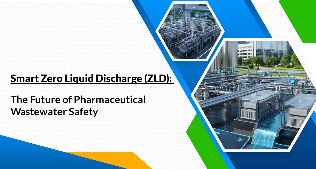 Smart Zero Liquid Discharge (ZLD): The Future of Pharmaceutical Wastewater Safety
